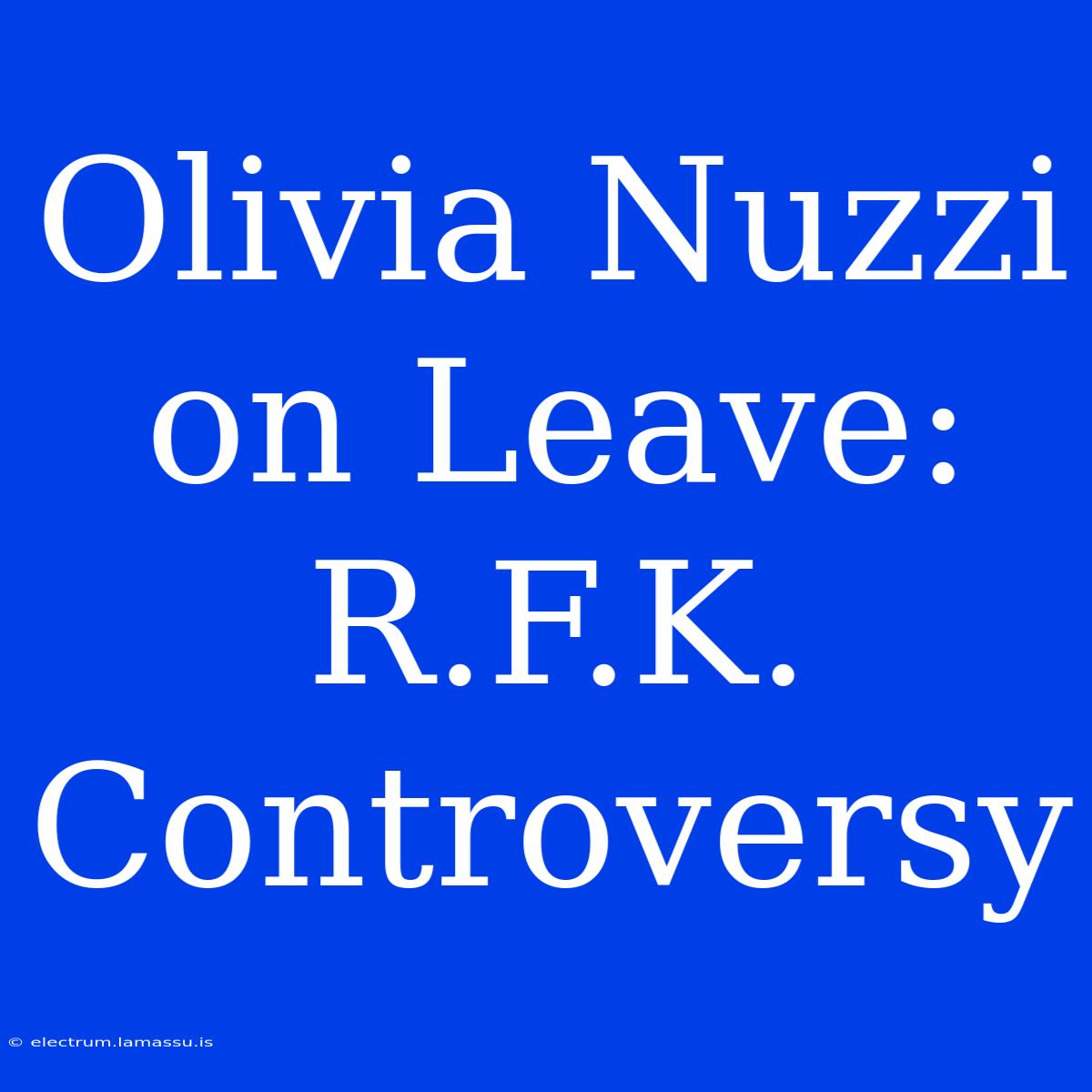 Olivia Nuzzi On Leave: R.F.K. Controversy