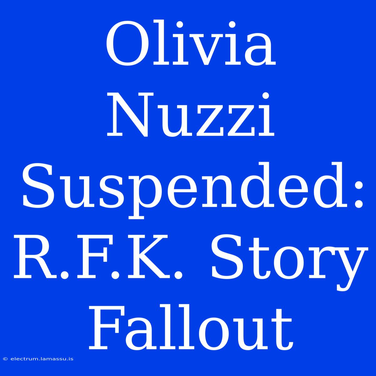 Olivia Nuzzi Suspended: R.F.K. Story Fallout