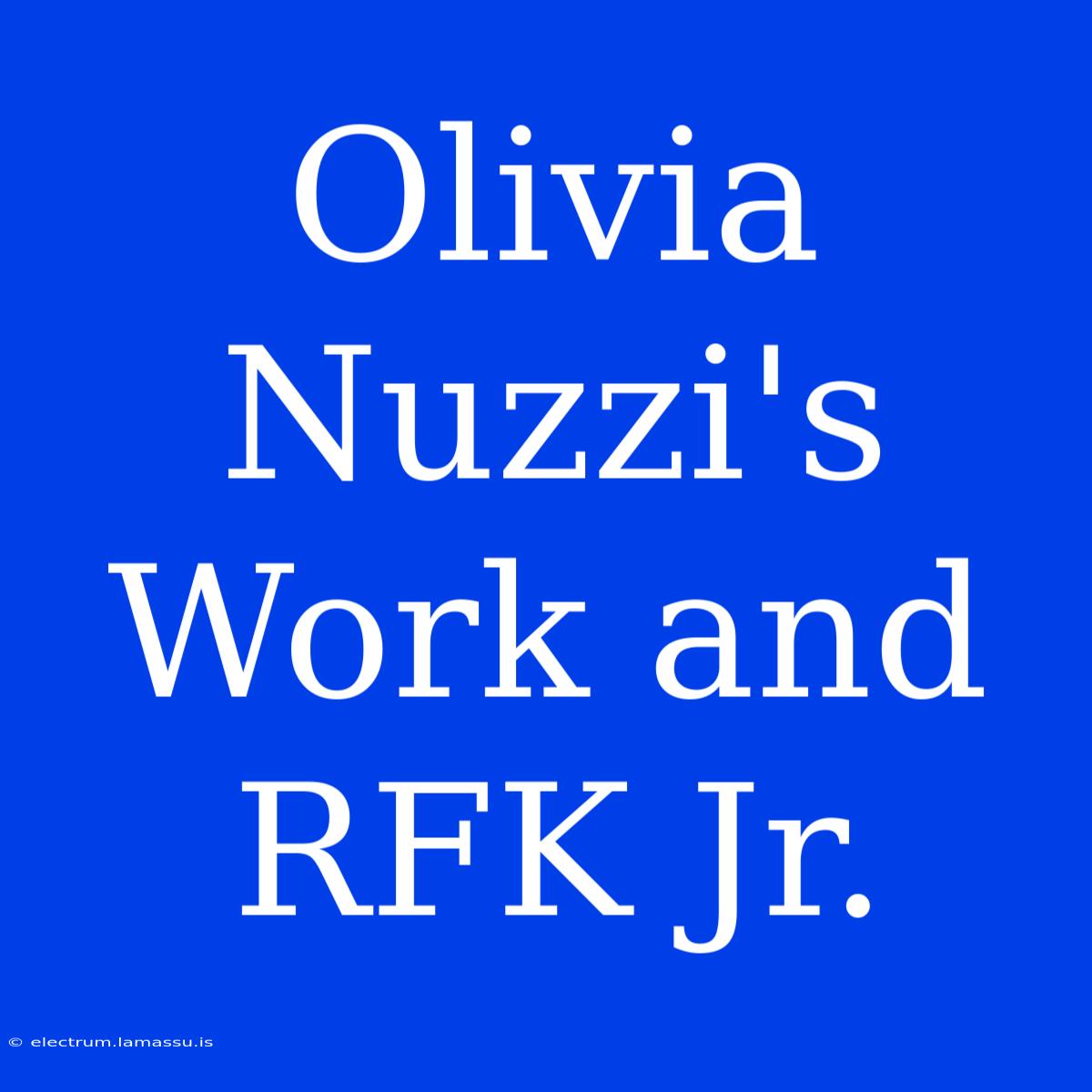 Olivia Nuzzi's Work And RFK Jr. 