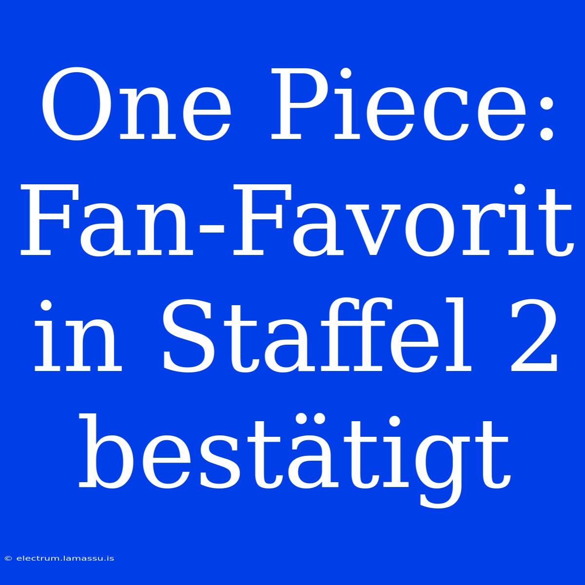 One Piece: Fan-Favorit In Staffel 2 Bestätigt