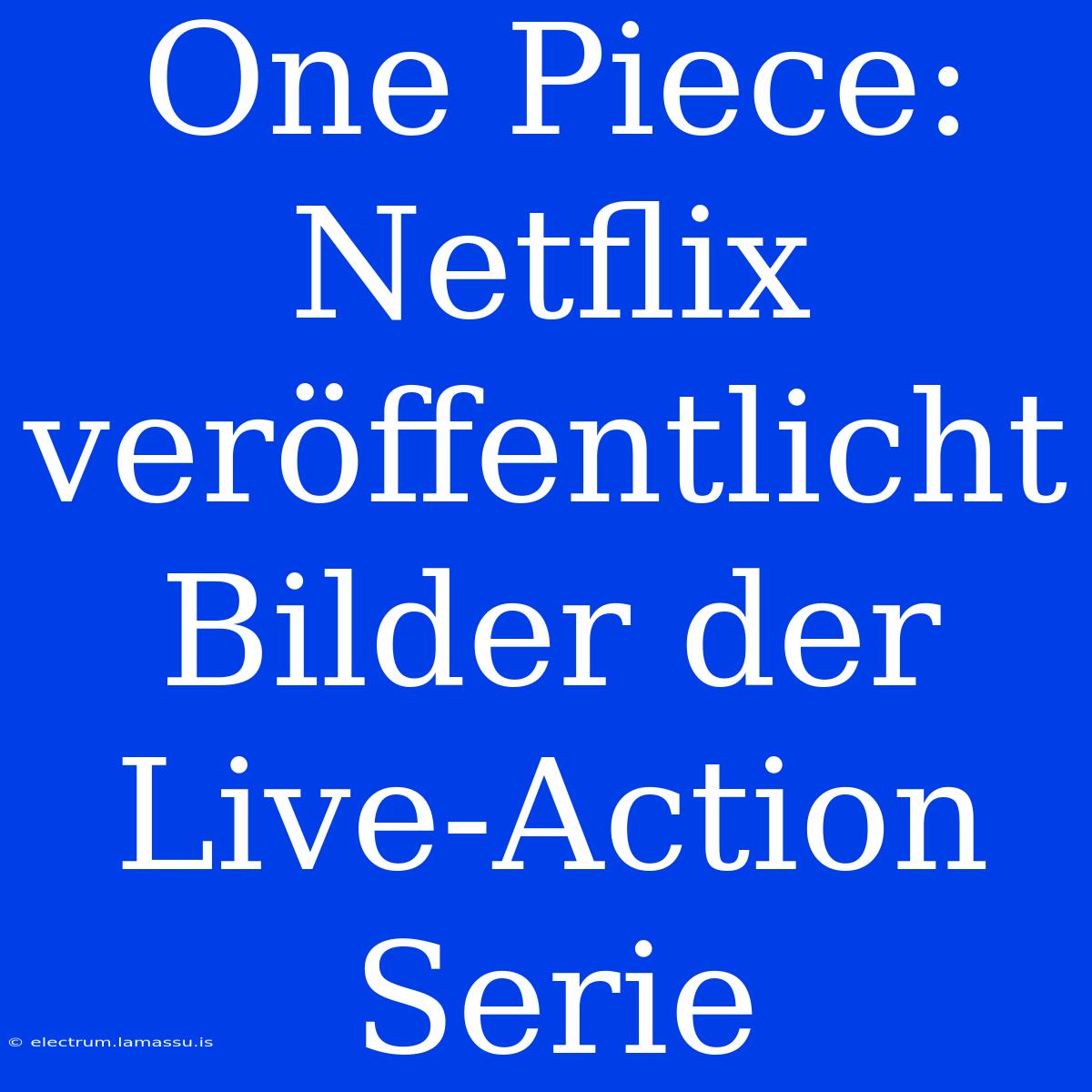 One Piece: Netflix Veröffentlicht Bilder Der Live-Action Serie 