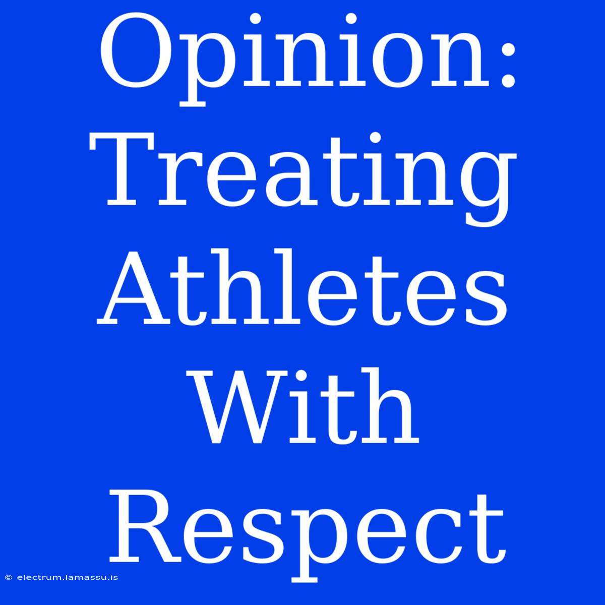 Opinion: Treating Athletes With Respect