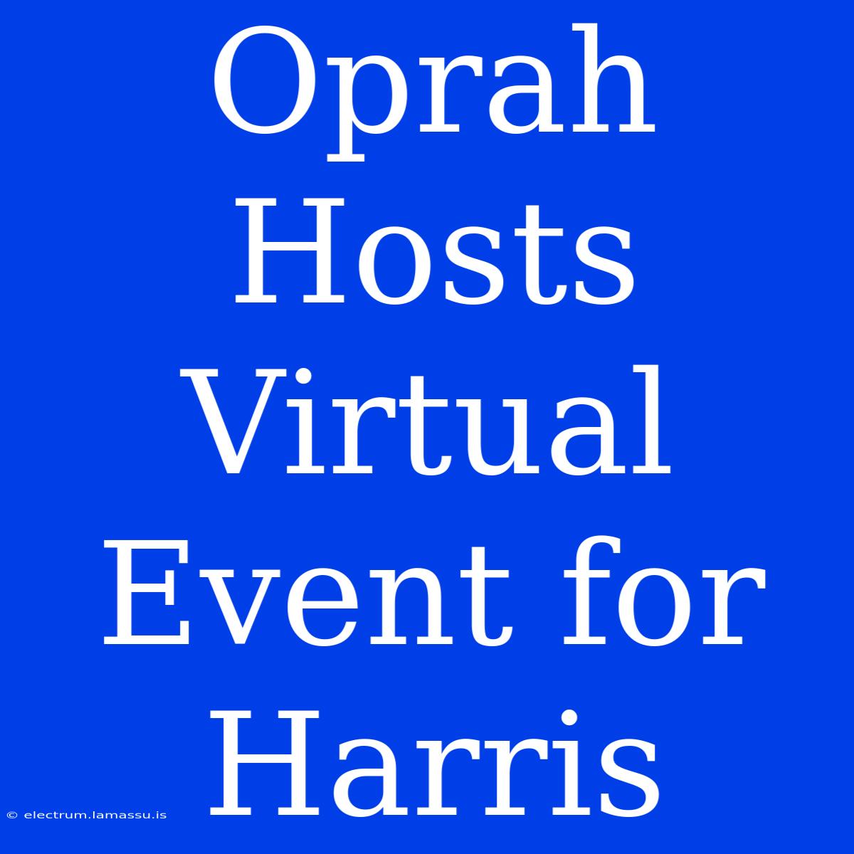 Oprah Hosts Virtual Event For Harris