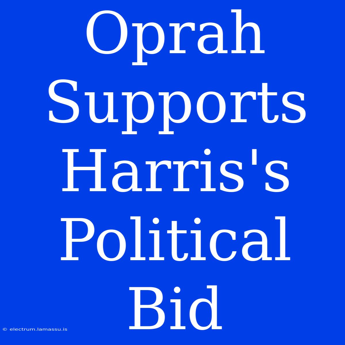 Oprah Supports Harris's Political Bid