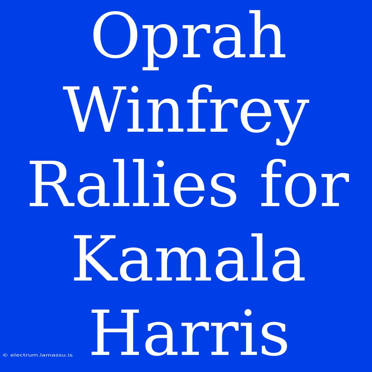 Oprah Winfrey Rallies For Kamala Harris