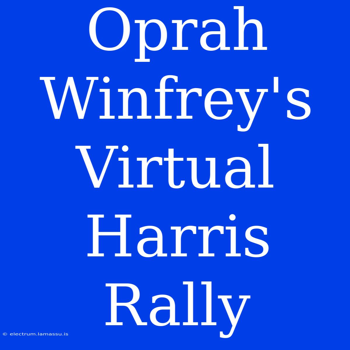 Oprah Winfrey's Virtual Harris Rally