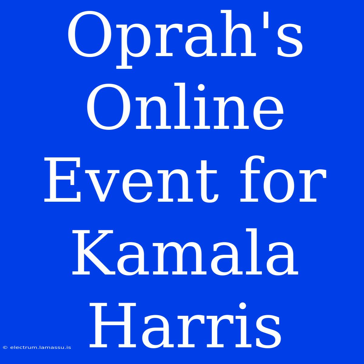 Oprah's Online Event For Kamala Harris