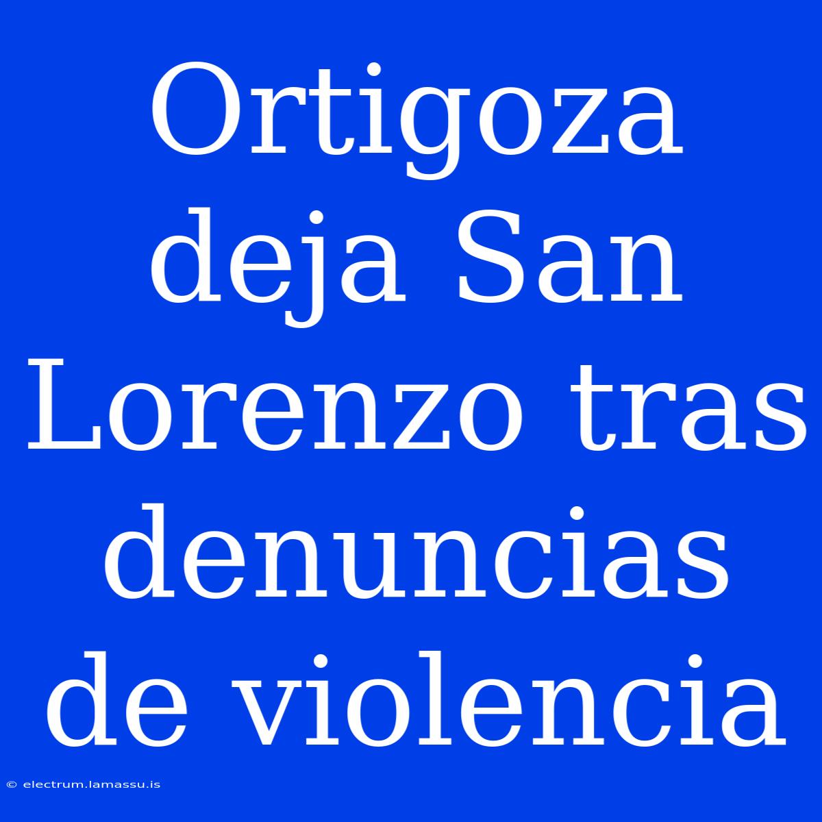 Ortigoza Deja San Lorenzo Tras Denuncias De Violencia