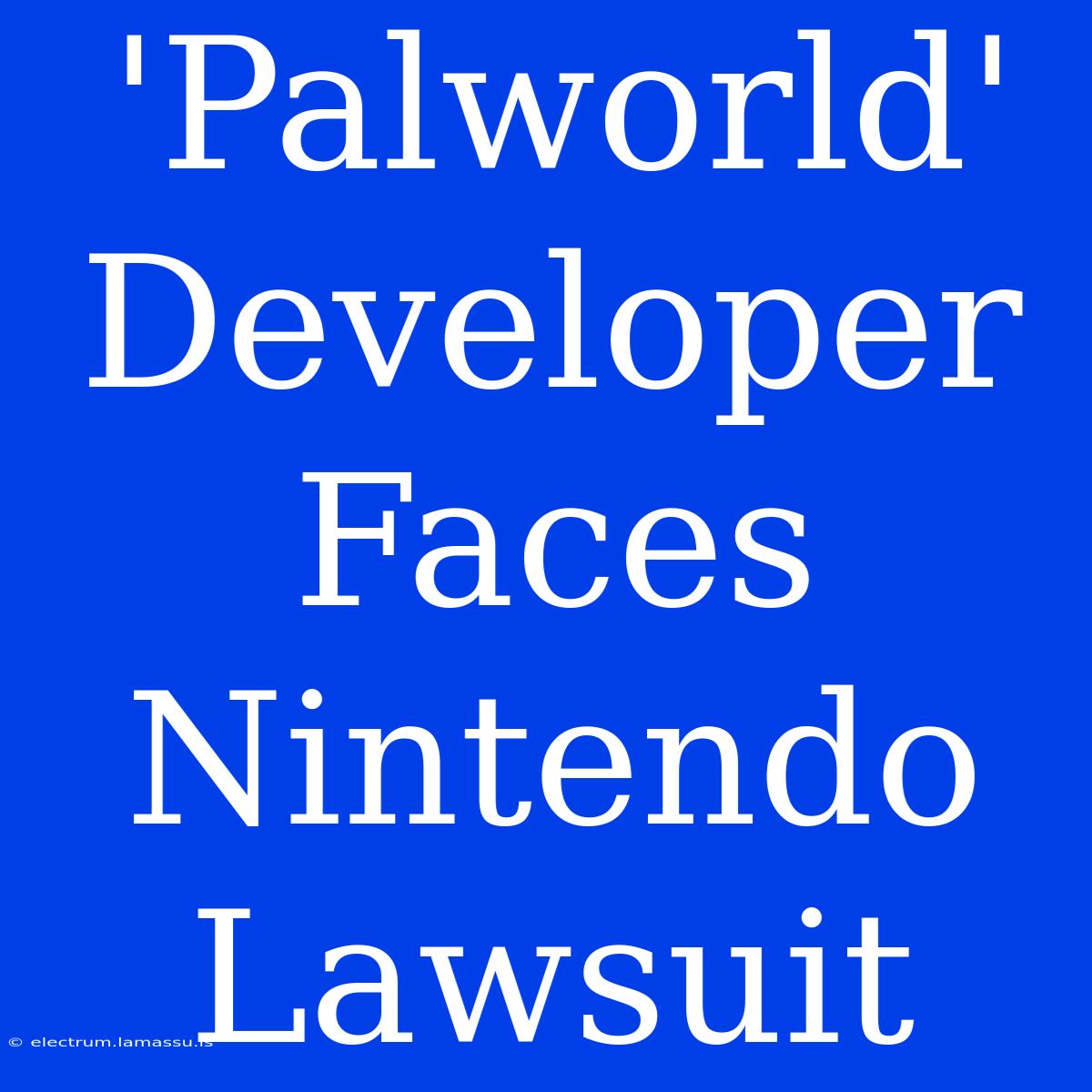 'Palworld' Developer Faces Nintendo Lawsuit