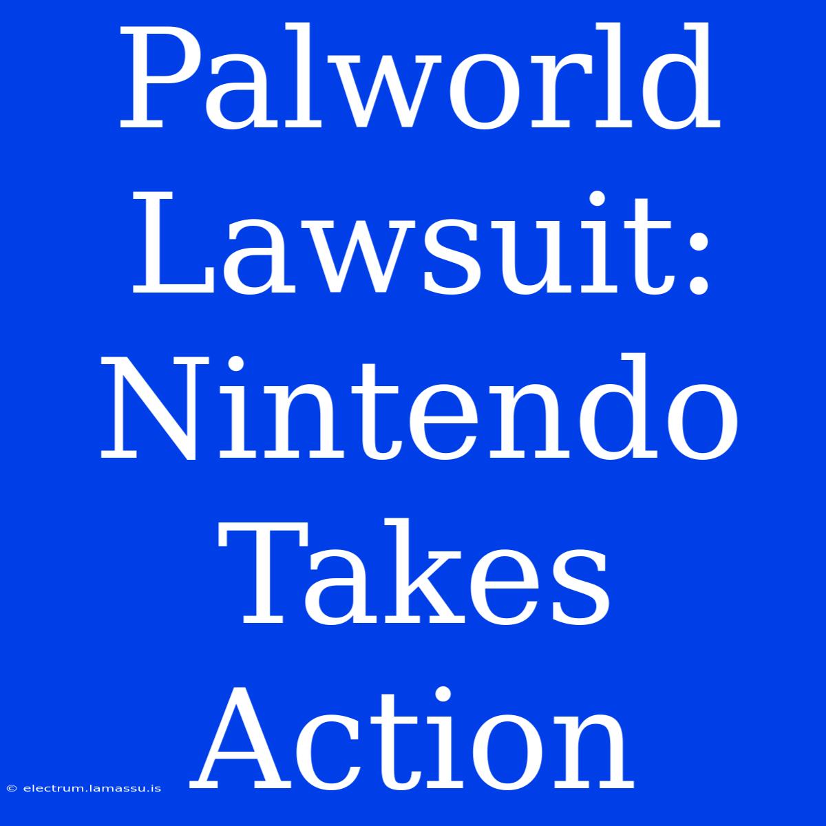 Palworld Lawsuit: Nintendo Takes Action