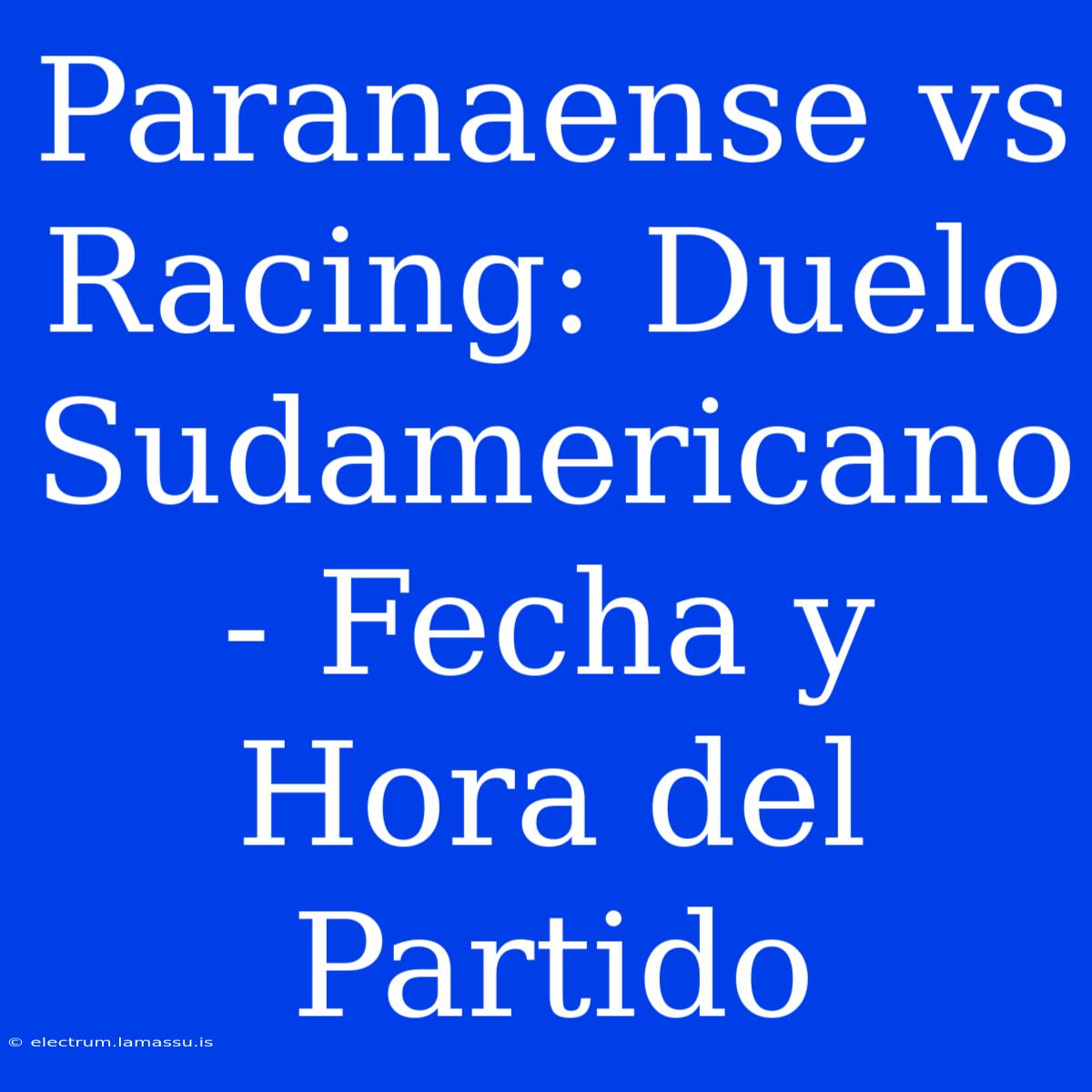 Paranaense Vs Racing: Duelo Sudamericano - Fecha Y Hora Del Partido