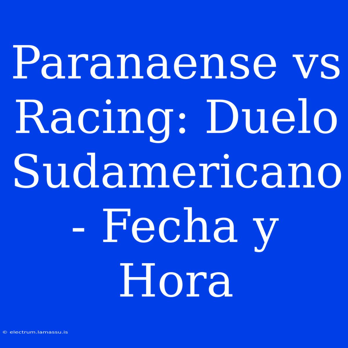 Paranaense Vs Racing: Duelo Sudamericano - Fecha Y Hora