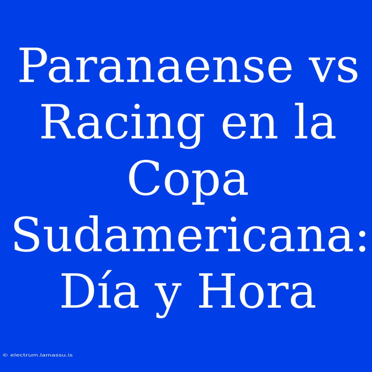 Paranaense Vs Racing En La Copa Sudamericana: Día Y Hora