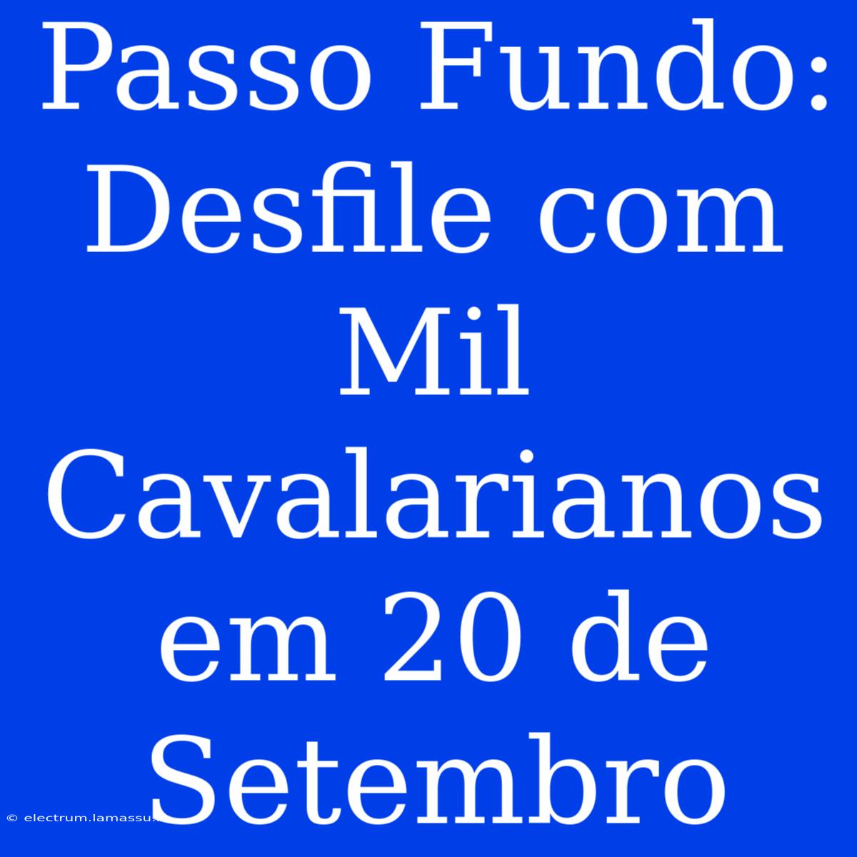 Passo Fundo: Desfile Com Mil Cavalarianos Em 20 De Setembro 