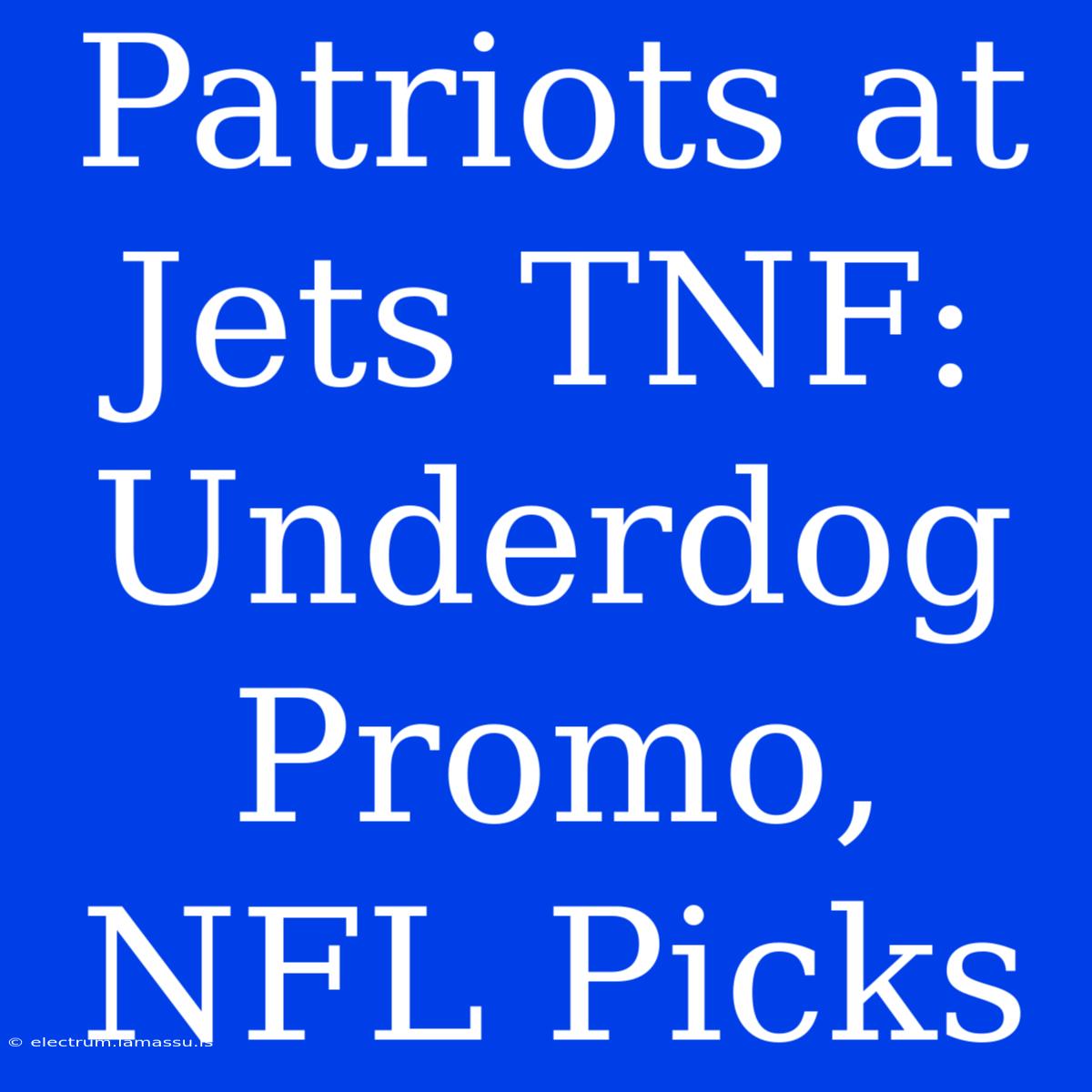 Patriots At Jets TNF: Underdog Promo, NFL Picks 