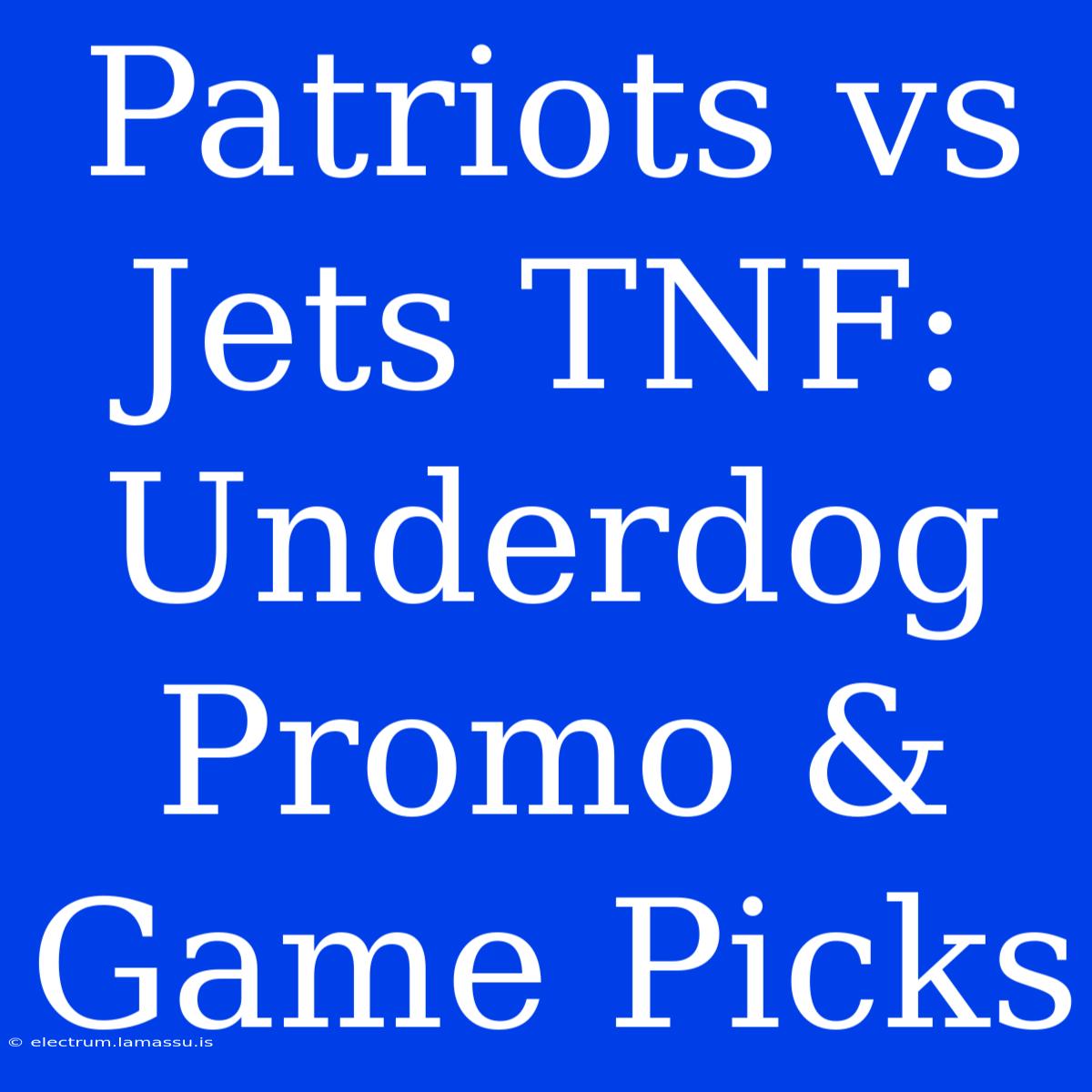 Patriots Vs Jets TNF: Underdog Promo & Game Picks