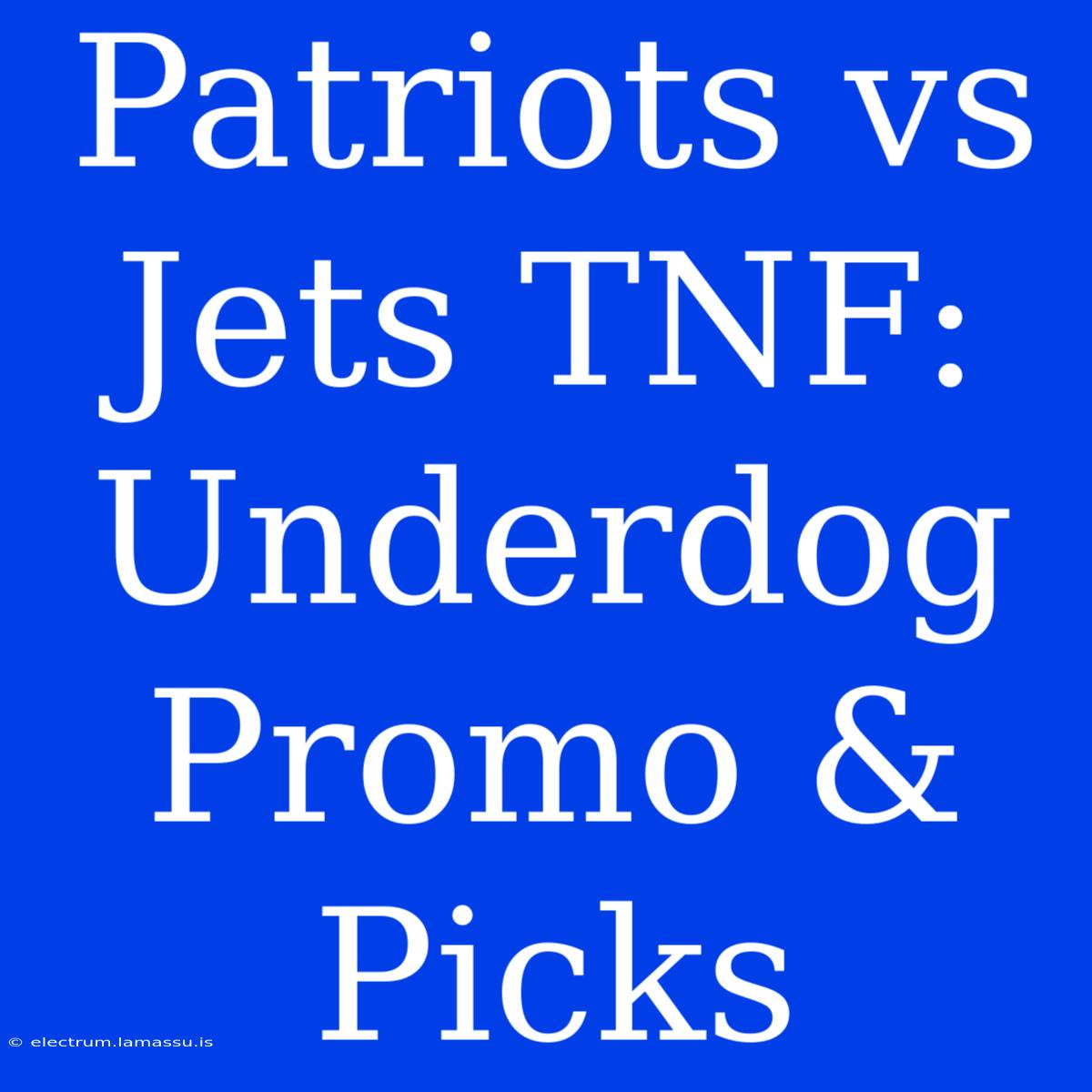 Patriots Vs Jets TNF: Underdog Promo & Picks