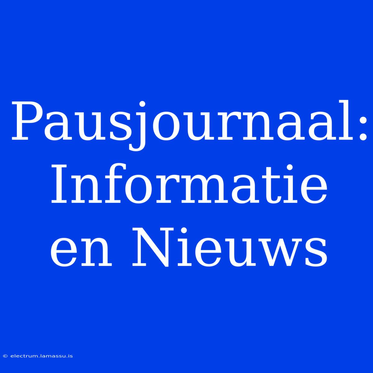 Pausjournaal: Informatie En Nieuws 