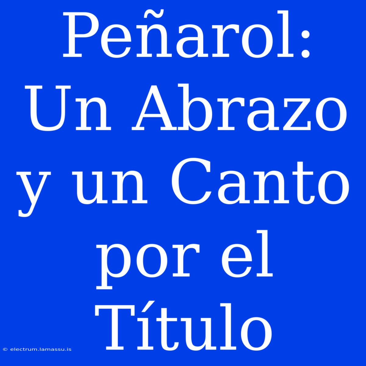 Peñarol: Un Abrazo Y Un Canto Por El Título 