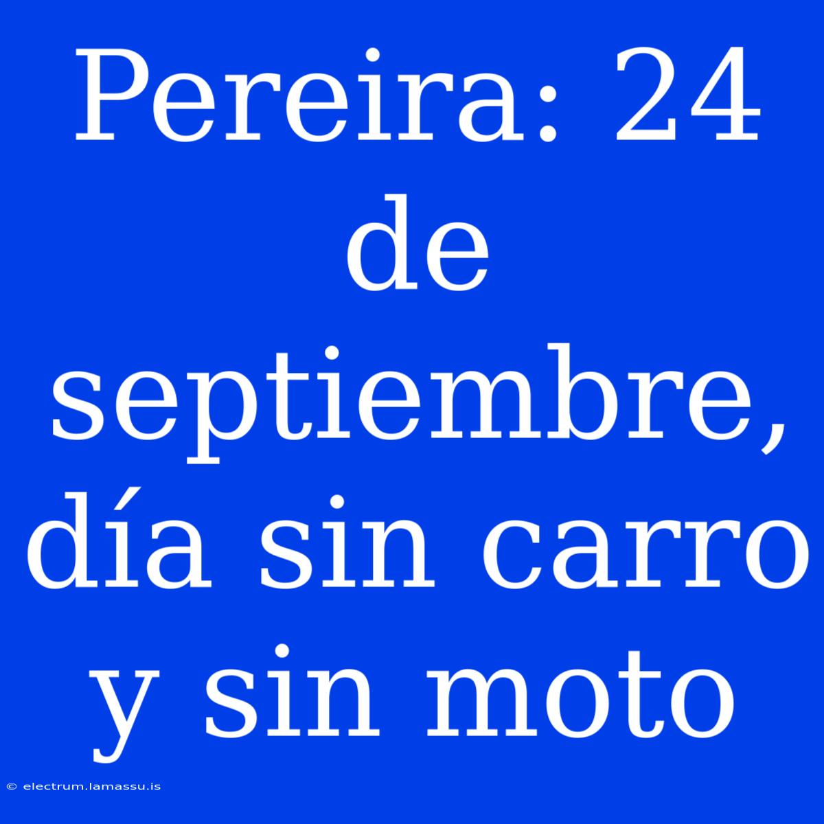 Pereira: 24 De Septiembre, Día Sin Carro Y Sin Moto