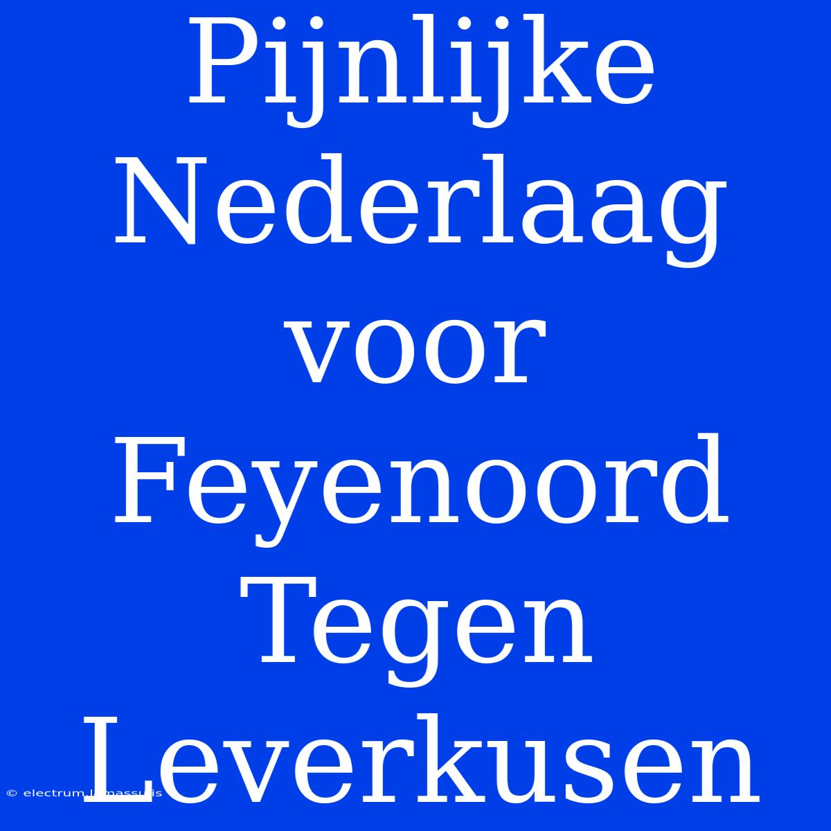 Pijnlijke Nederlaag Voor Feyenoord Tegen Leverkusen