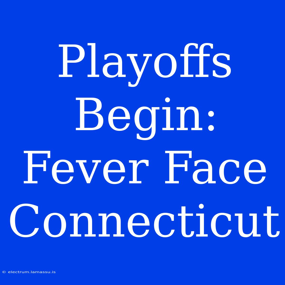 Playoffs Begin: Fever Face Connecticut