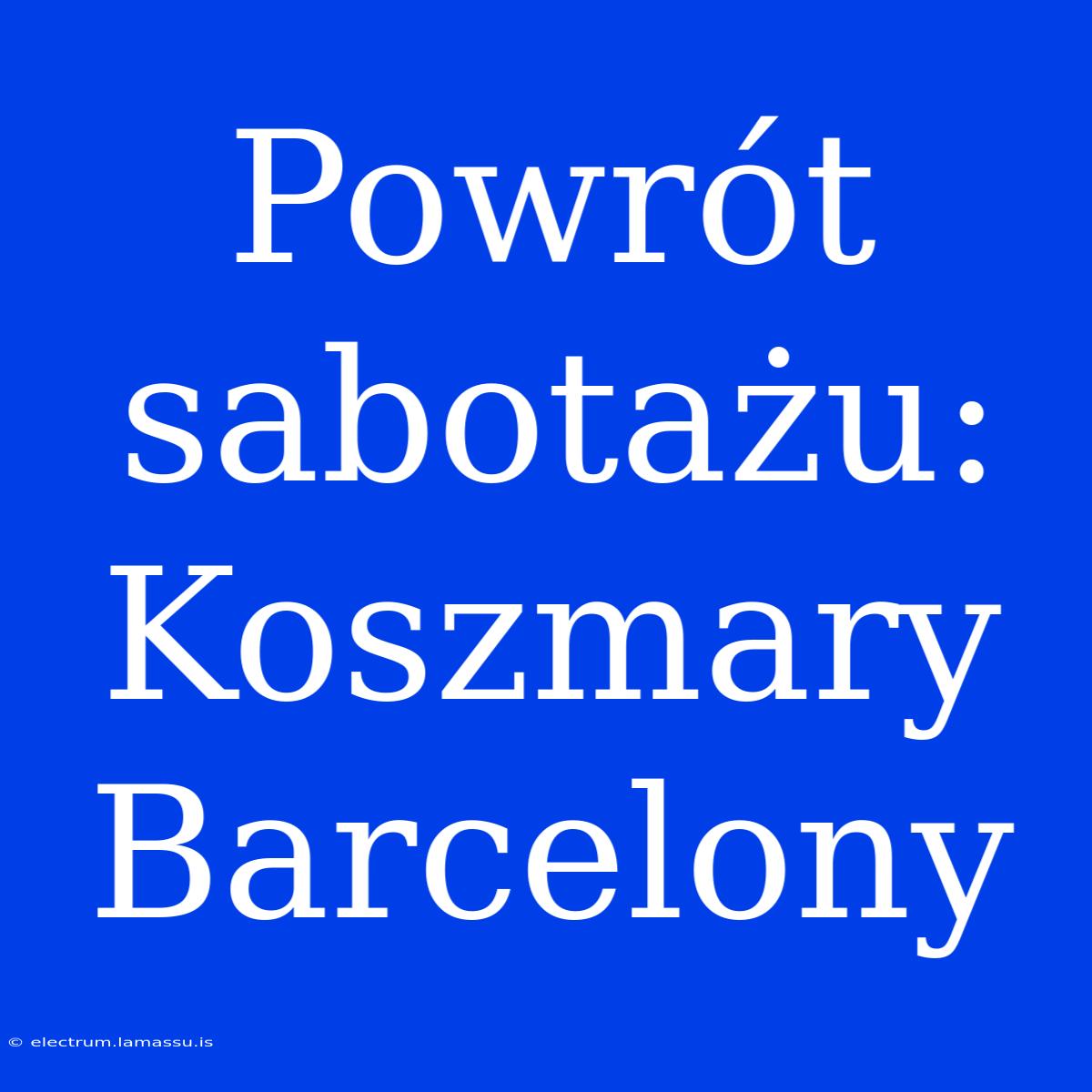 Powrót Sabotażu: Koszmary Barcelony