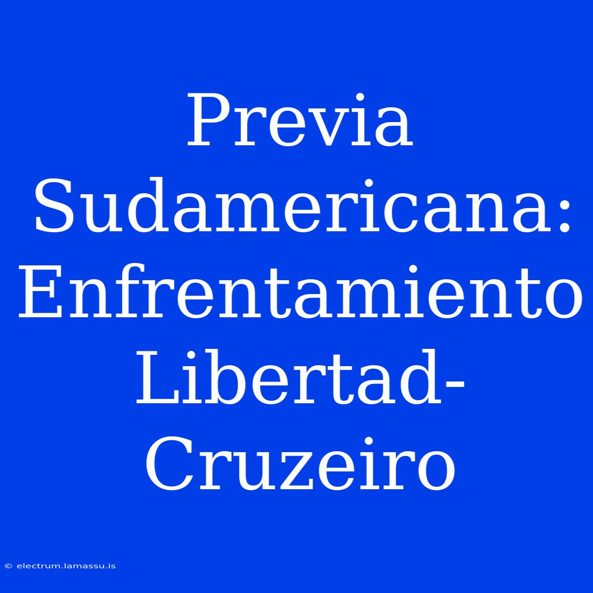 Previa Sudamericana: Enfrentamiento Libertad-Cruzeiro