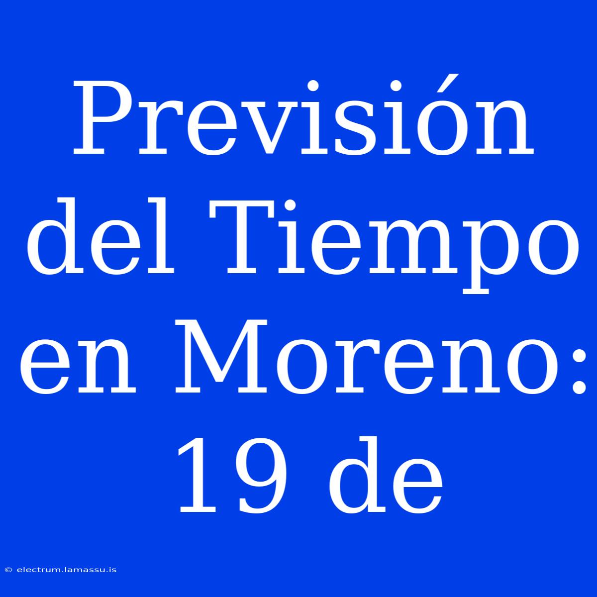 Previsión Del Tiempo En Moreno: 19 De 