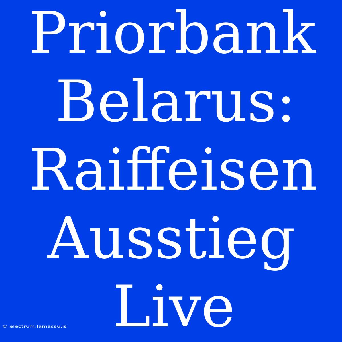 Priorbank Belarus: Raiffeisen Ausstieg Live