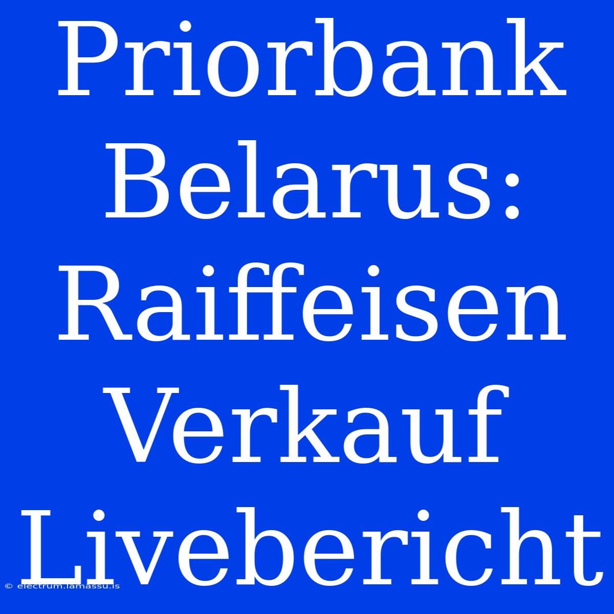 Priorbank Belarus: Raiffeisen Verkauf Livebericht