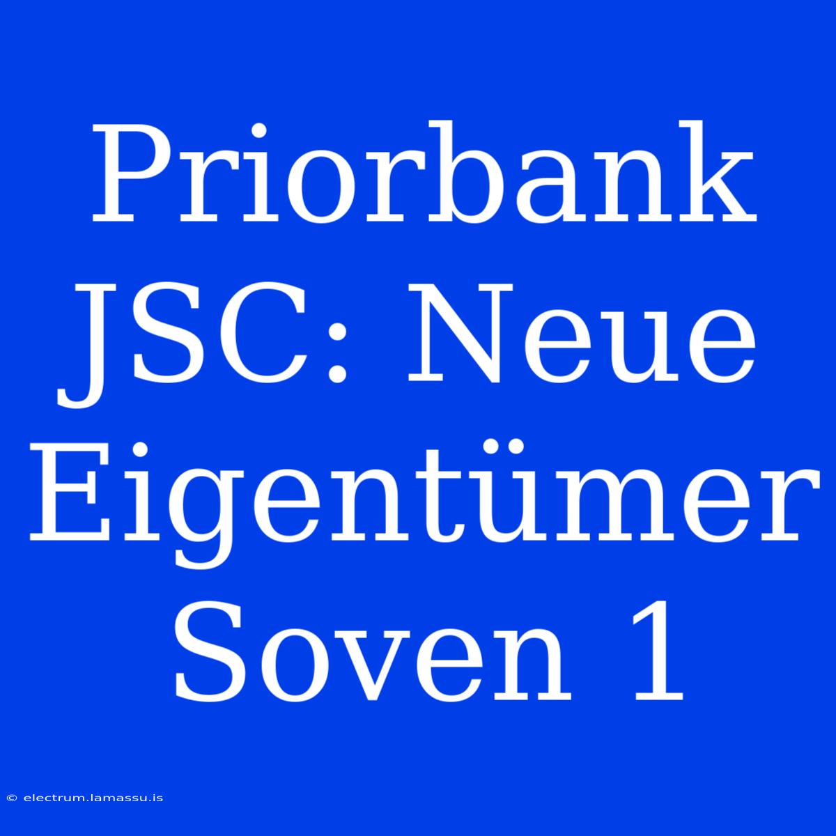 Priorbank JSC: Neue Eigentümer Soven 1