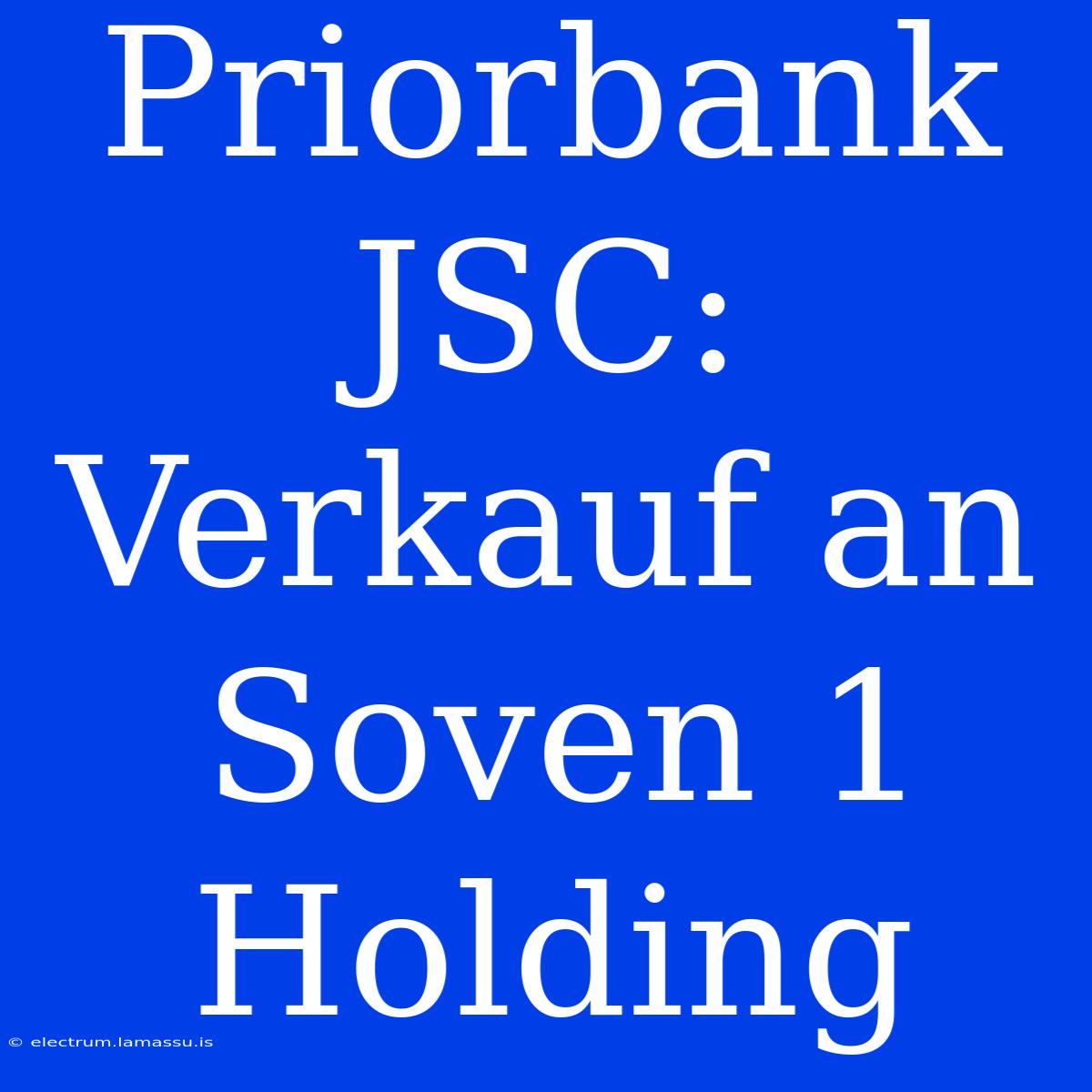 Priorbank JSC: Verkauf An Soven 1 Holding