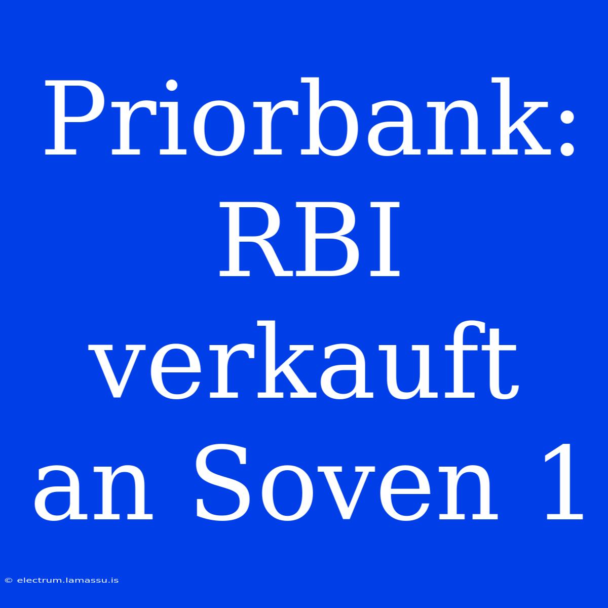 Priorbank: RBI Verkauft An Soven 1