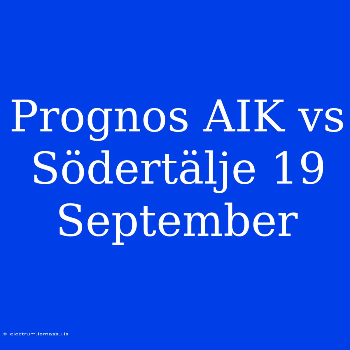 Prognos AIK Vs Södertälje 19 September