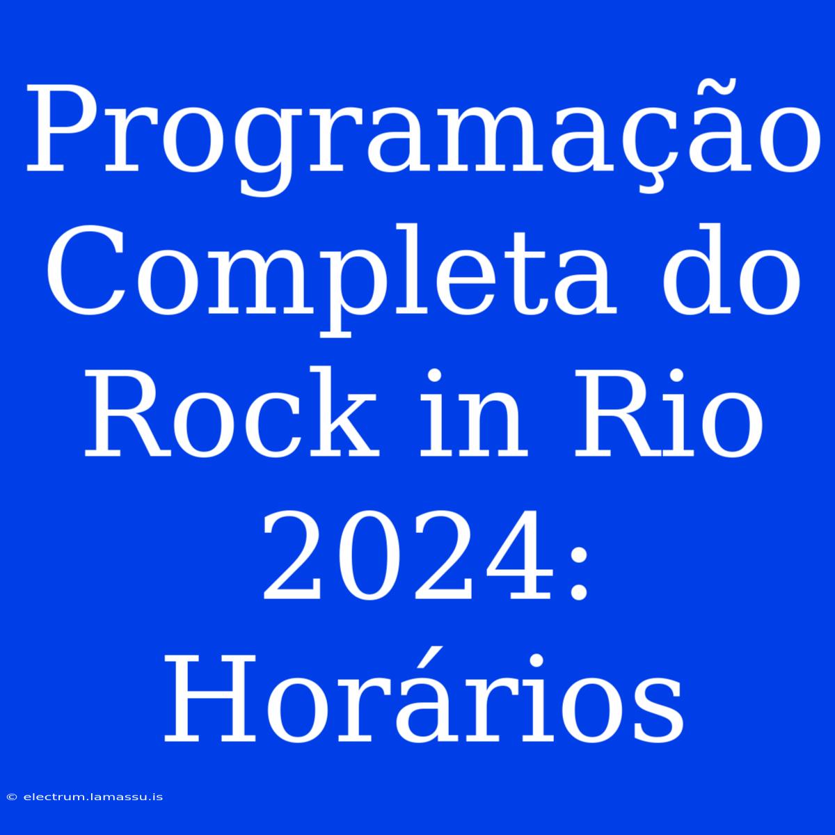 Programação Completa Do Rock In Rio 2024: Horários