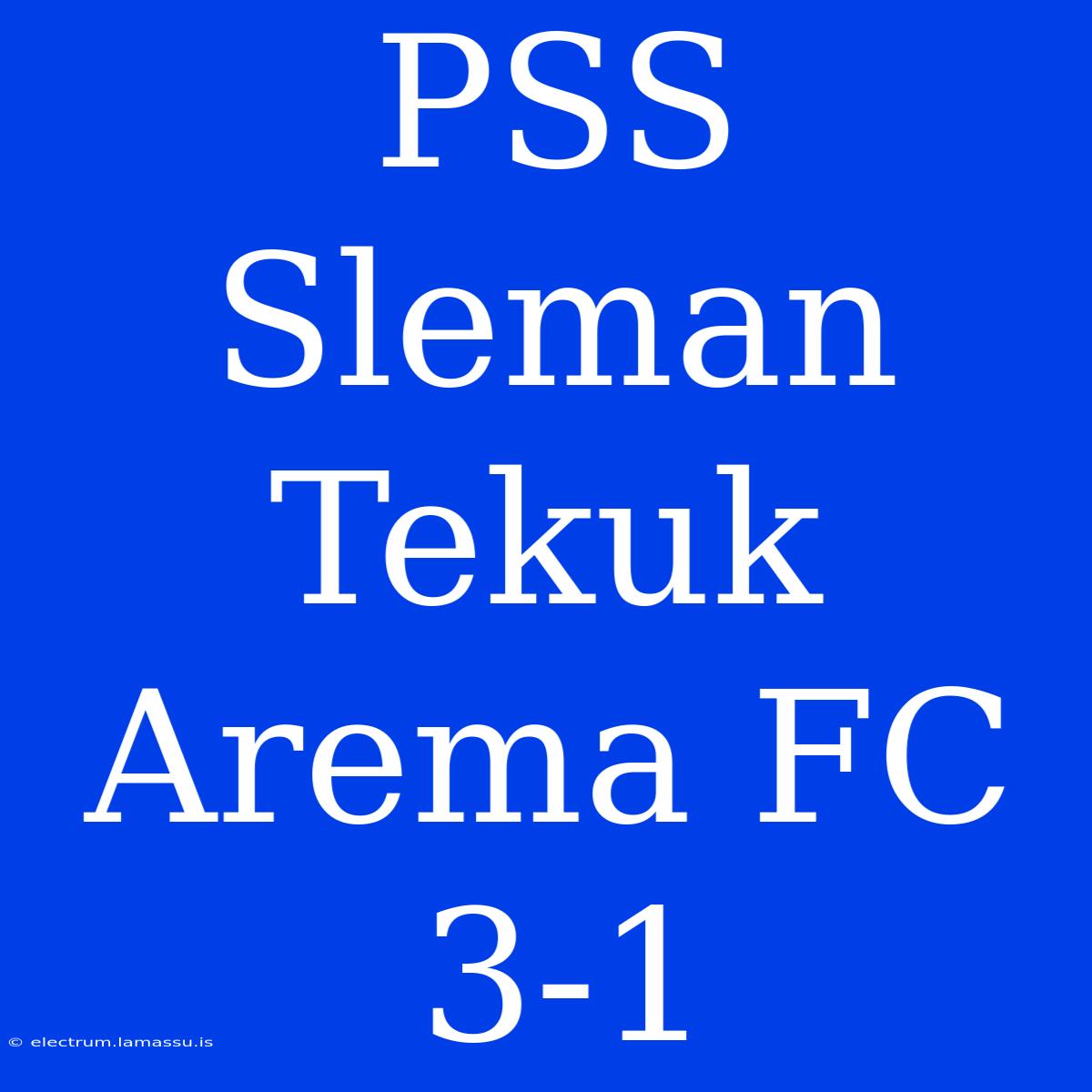 PSS Sleman Tekuk Arema FC 3-1