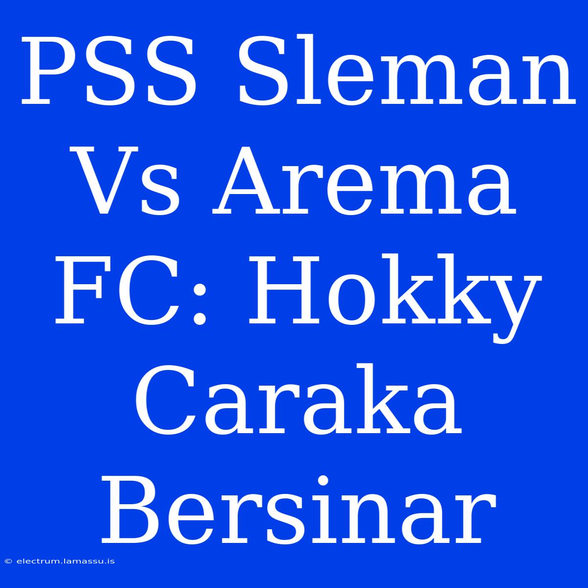 PSS Sleman Vs Arema FC: Hokky Caraka Bersinar