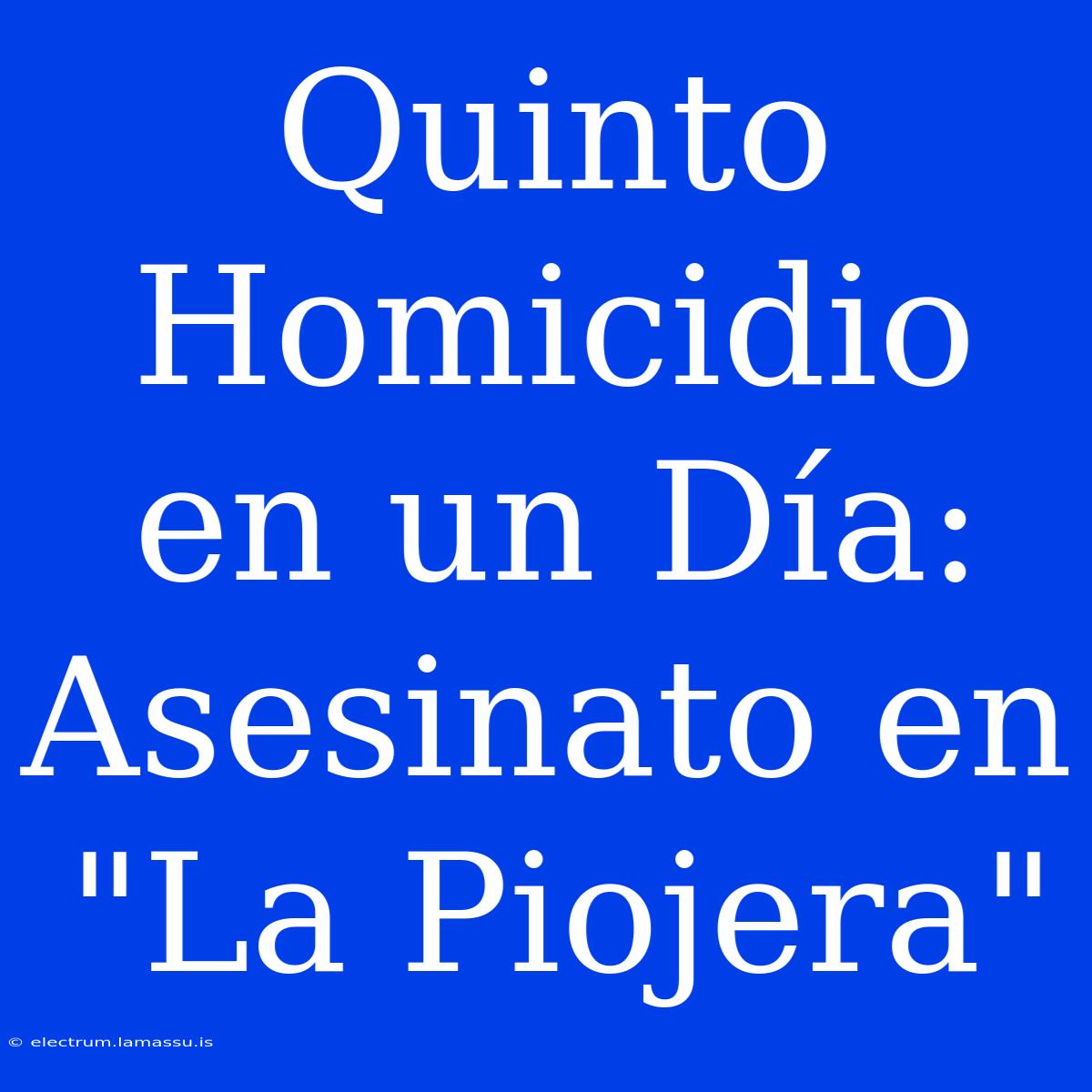 Quinto Homicidio En Un Día: Asesinato En 