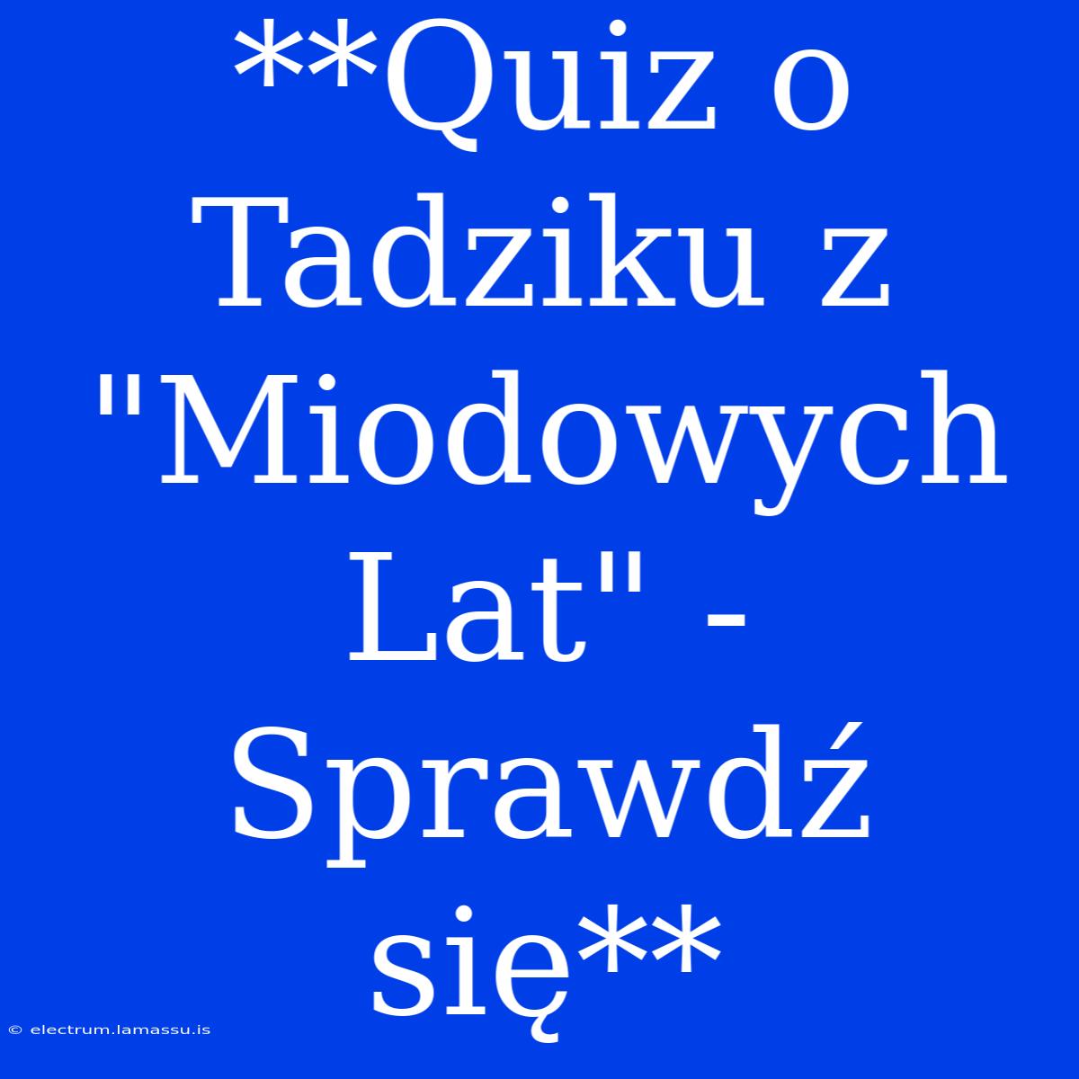 **Quiz O Tadziku Z 