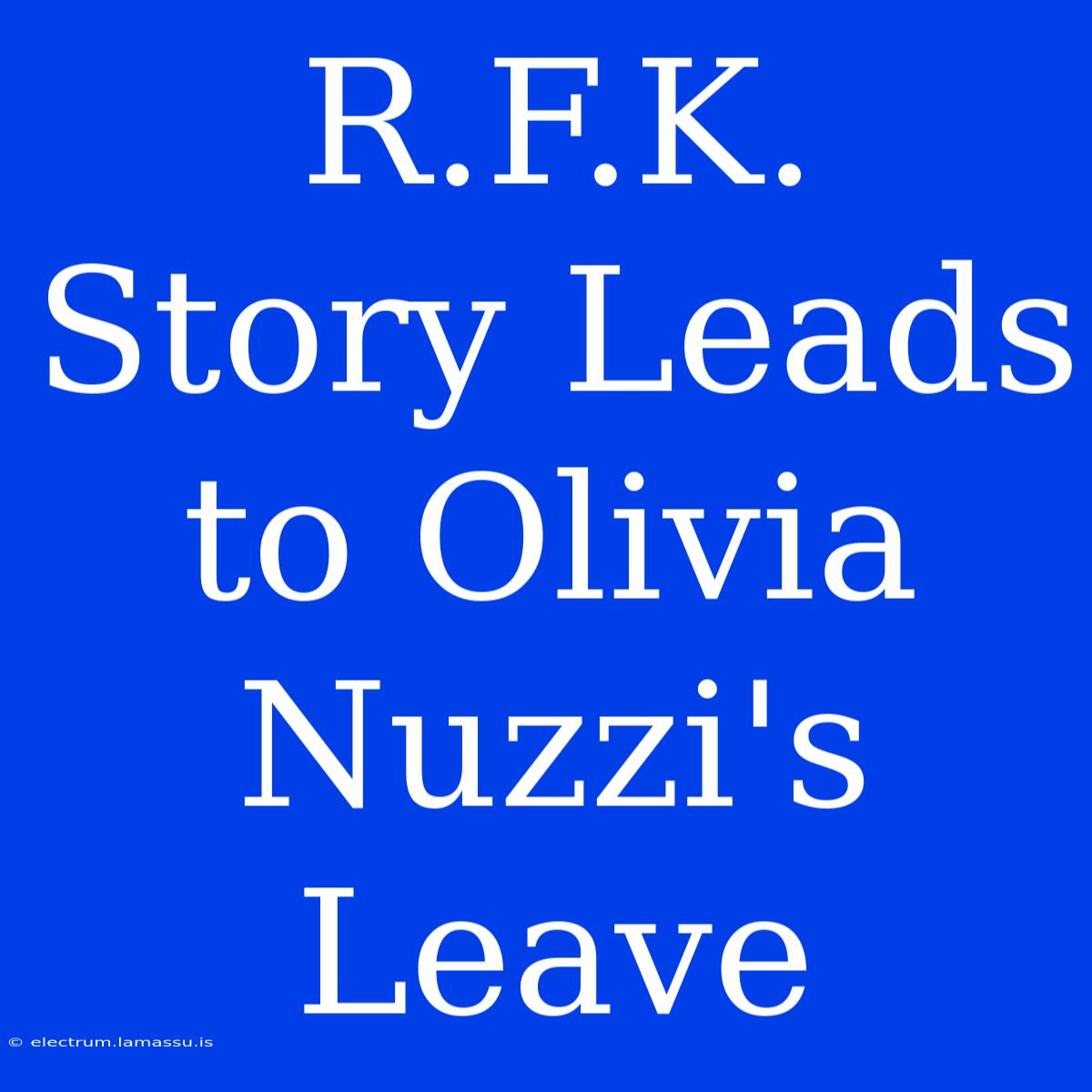 R.F.K. Story Leads To Olivia Nuzzi's Leave