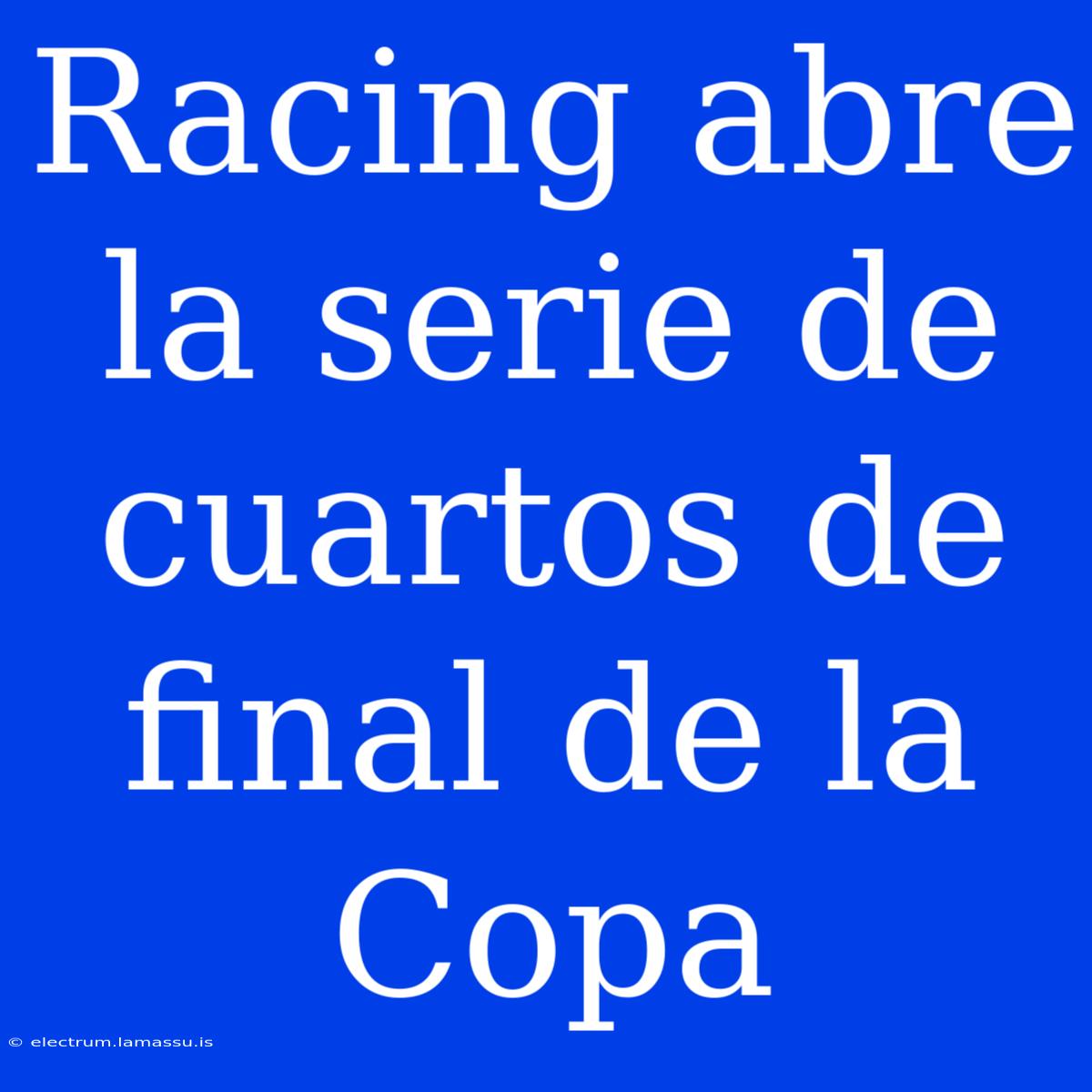 Racing Abre La Serie De Cuartos De Final De La Copa