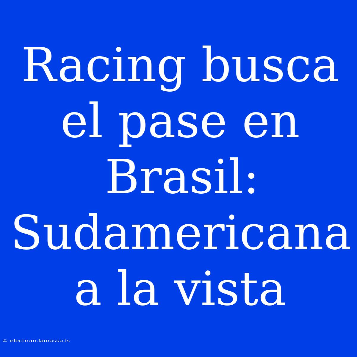 Racing Busca El Pase En Brasil: Sudamericana A La Vista