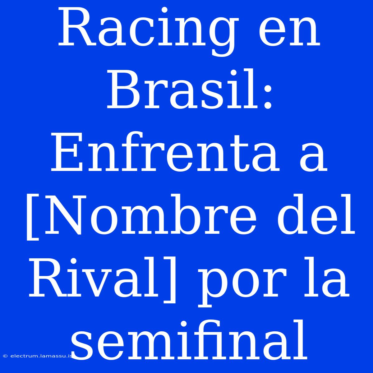 Racing En Brasil: Enfrenta A [Nombre Del Rival] Por La Semifinal