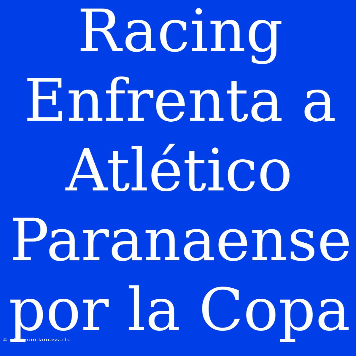 Racing Enfrenta A Atlético Paranaense Por La Copa