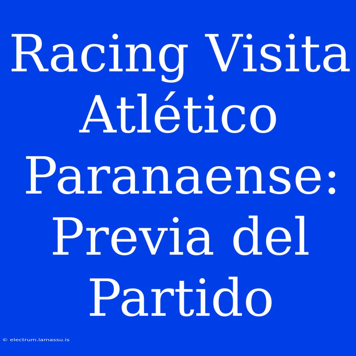 Racing Visita Atlético Paranaense:  Previa Del Partido