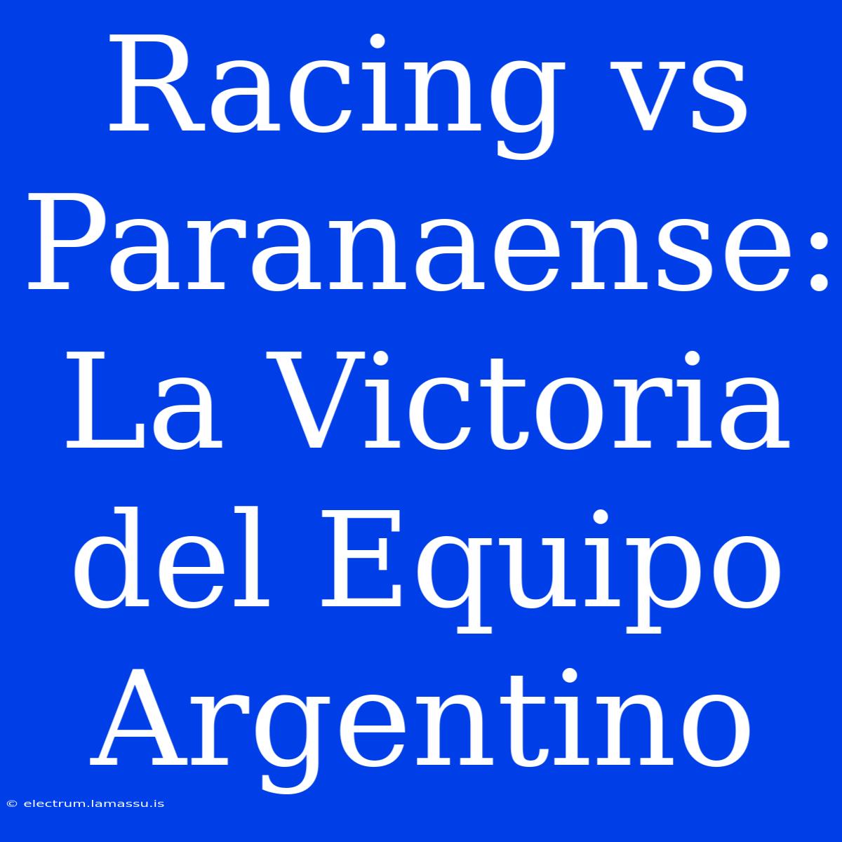 Racing Vs Paranaense: La Victoria Del Equipo Argentino