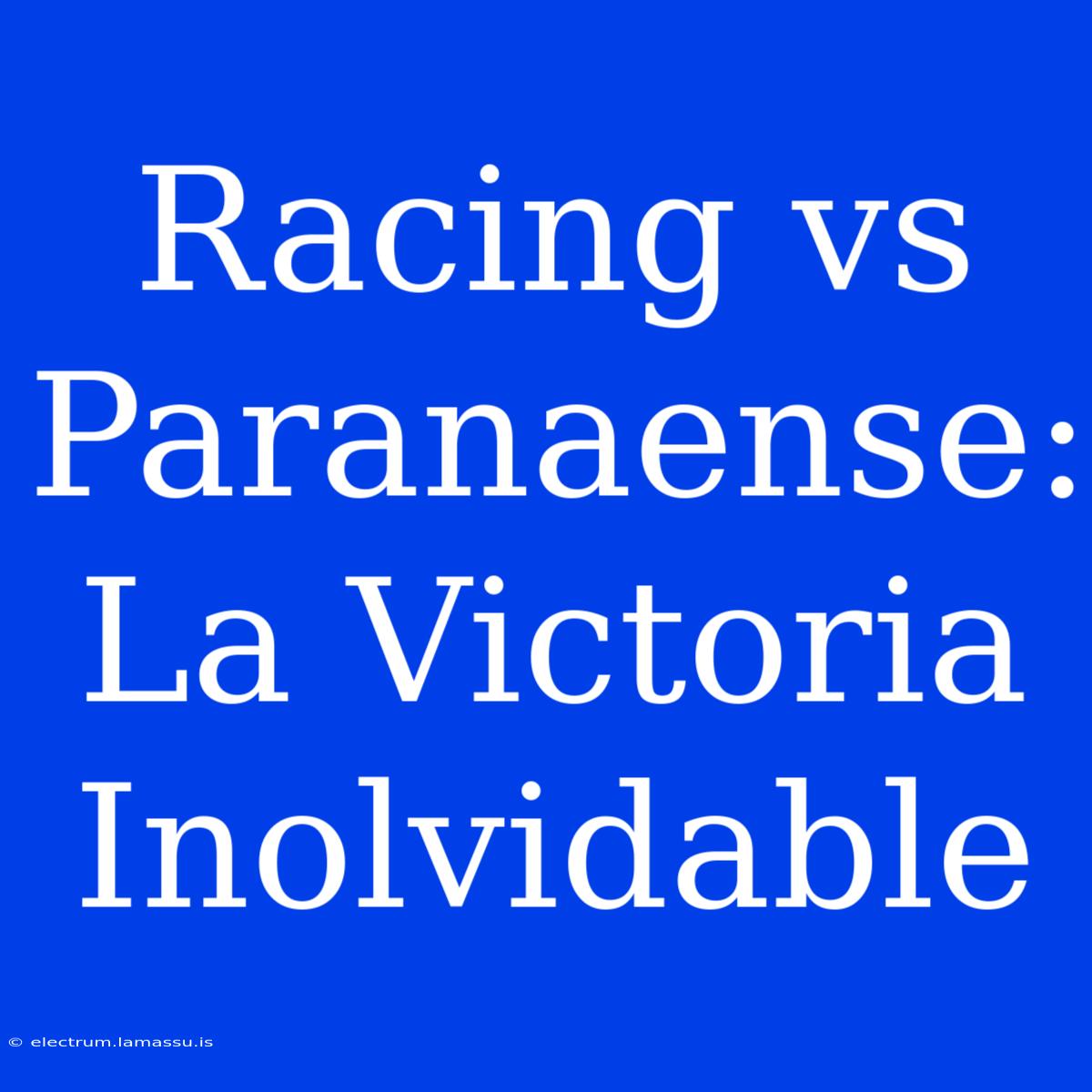 Racing Vs Paranaense: La Victoria Inolvidable