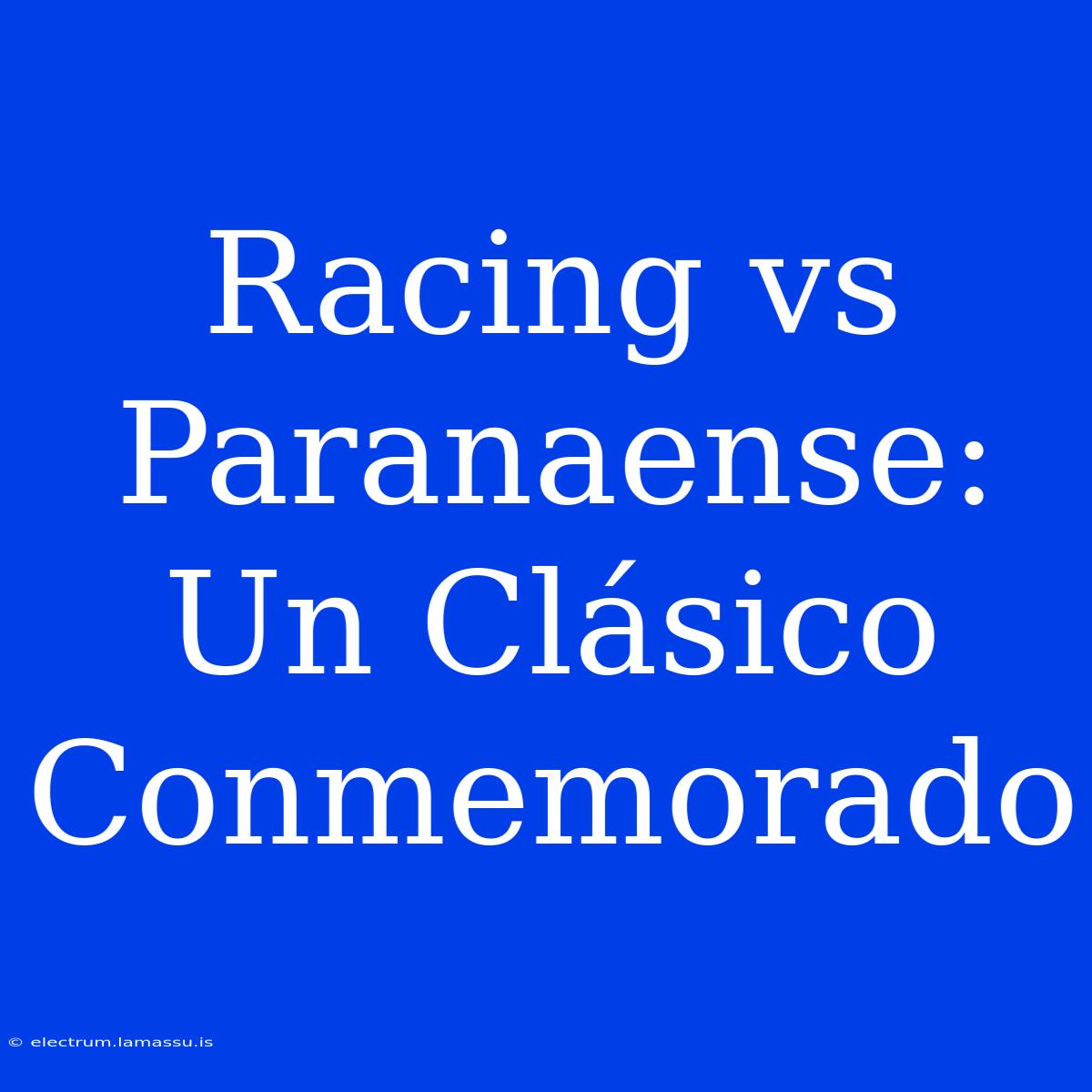 Racing Vs Paranaense: Un Clásico Conmemorado 