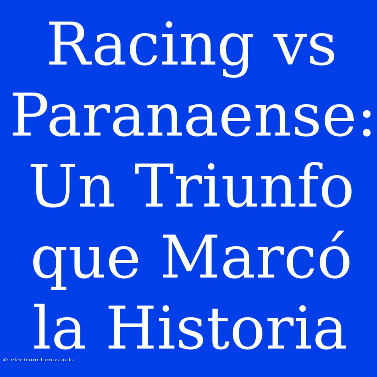 Racing Vs Paranaense: Un Triunfo Que Marcó La Historia